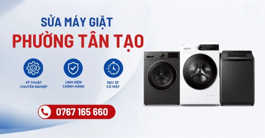 Dịch vụ sửa máy giặt Phường Tân Tạo uy tín, chuyên nghiệp và có mặt nhanh chóng trong 30 phút