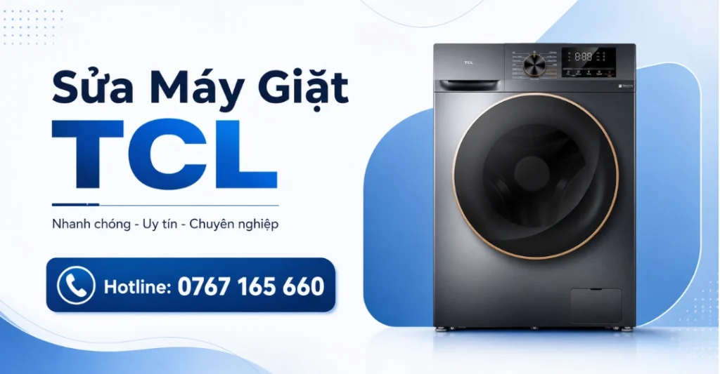 Gợi ý 1: Sửa máy giặt TCL tại nhà TPHCM uy tín chuyên nghiệp Hotline 0767165660